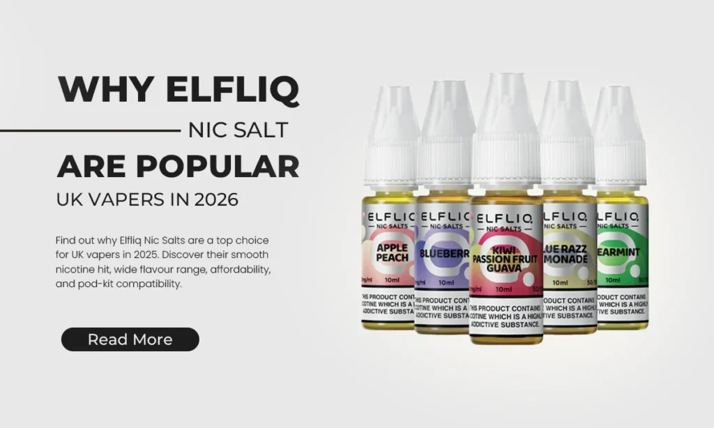 Why Elfliq Nic Salts Are Popular Among UK Vapers in 2026